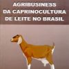 AGRIBUSINESS DA CAPRICNOCULTURA DE LEITE NO BRASIL
