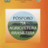 Fósforo na Agricultura Brasileira