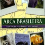 ARCA BRASILEIRA UMA VIAGEM PELO BRASIL E SEUS ANIMAIS