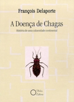 A Doença de Chagas – História de uma Calamidade Continental
