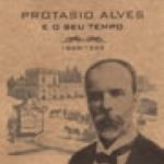 Protasio Alves e seu tempo