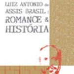 Luiz Antonio de Assis Brasil: Romance & História