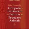 Ortopedia e Tratamento de Fraturas de Pequenos Animais (4ª edição)