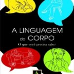 A LINGUAGEM DO CORPO: O QUE VOCÊ PRECISA SABER