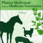 Plantas Medicinais Usadas na Medicina Veterinária - 2ª Edição