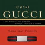 Casa Gucci Uma História de Glamour, Cobiça, Loucura e Morte