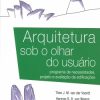 Arquitetura Sob o Olhar do Usuário Programa de Necessidades, Projeto e Avaliação de Edificações 2013