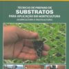 Técnicas de Preparo de Substratos para Aplicação em Horticultura (Olericultura e Fruticultura)
