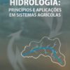 Hidrologia Princípios e Aplicações em Sistemas Agrícolas