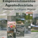 Projetos de Empreendimentos Agroindustriais - produtos de Origem Vegetal Volume 2