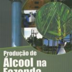 Produção de Álcool na Fazenda Equipamentos, Sistemas de Produção e Usos