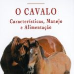 O Cavalo - Características, Manejo e Alimentação
