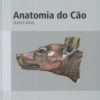 Anatomia do Cão: Texto e Atlas - 5ª Edição