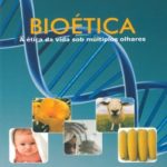 Bioetica – A ética da vida sob múltiplos olhares