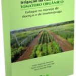 Irrigação da cultura do tomateiro orgânico: enfoque no manejo de doenças e de insetos-praga