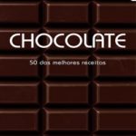 Chocolate: 50 das melhores receitas