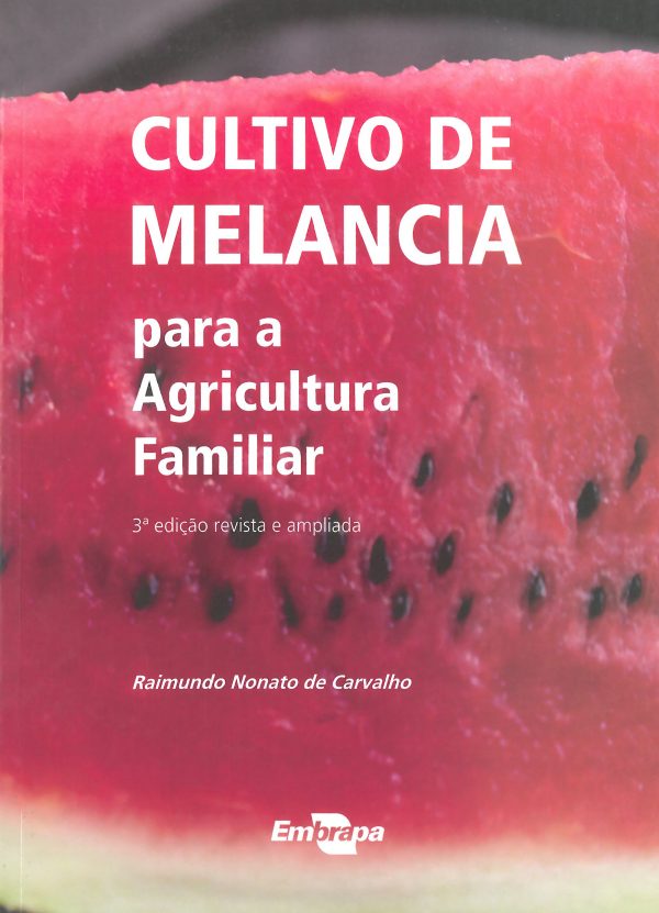 Cultivo de melancia para a agricultura familiar - 3ª Edição revisada e ampliada