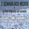 O Senhor dos Medos e os Três Segredos do Sucesso-0
