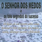 O Senhor dos Medos e os Três Segredos do Sucesso-0