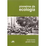 Pioneiros da Ecologia- Breve História do Movimento Ambientalista no Rio Grande do Sul