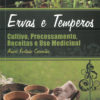 Ervas e Temperos: Cultivo, Processamento, Receitas e Uso Medicinal-0
