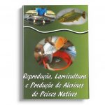 reprodução, larvicultura e produção de alevinos de peixes nativos