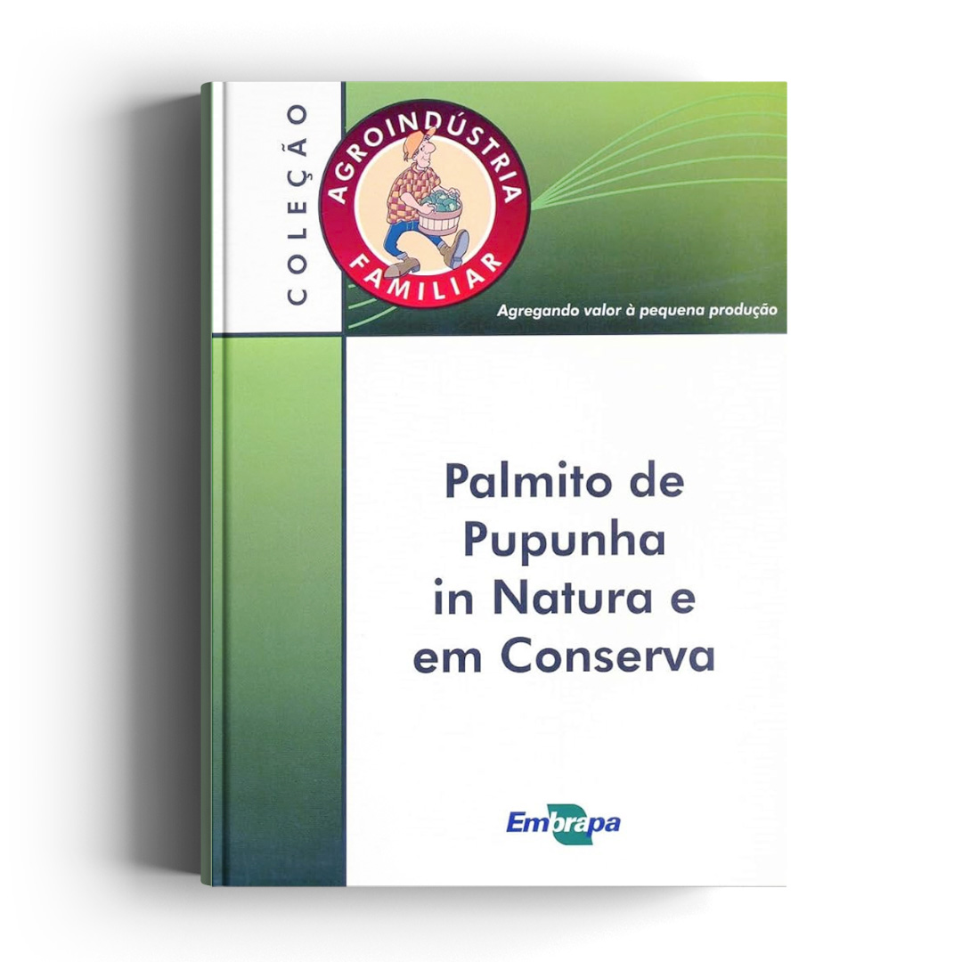 AGROINDUSTRIA FAMILIAR: PALMITO DE PUPUNHA IN NATURA E EM CONSERVA