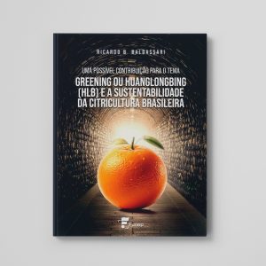 Uma possível contribuição para o tema: Greening ou huanglongbing (HLB) e a sustentabilidade da citricultura Brasileira